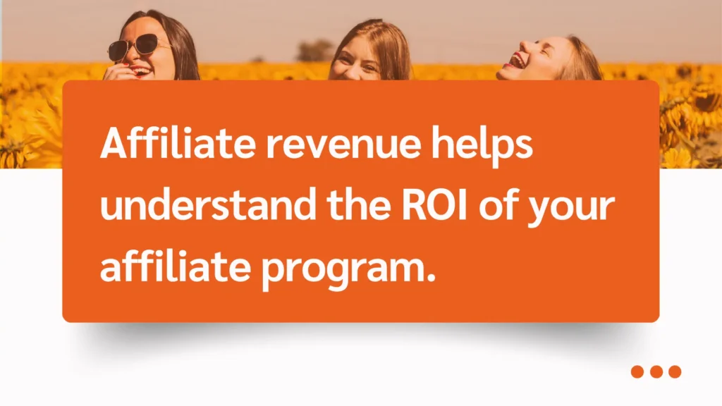 An orange graphic highlights the importance of affiliate revenue in understanding program ROI, set against a backdrop of yellow flowers.