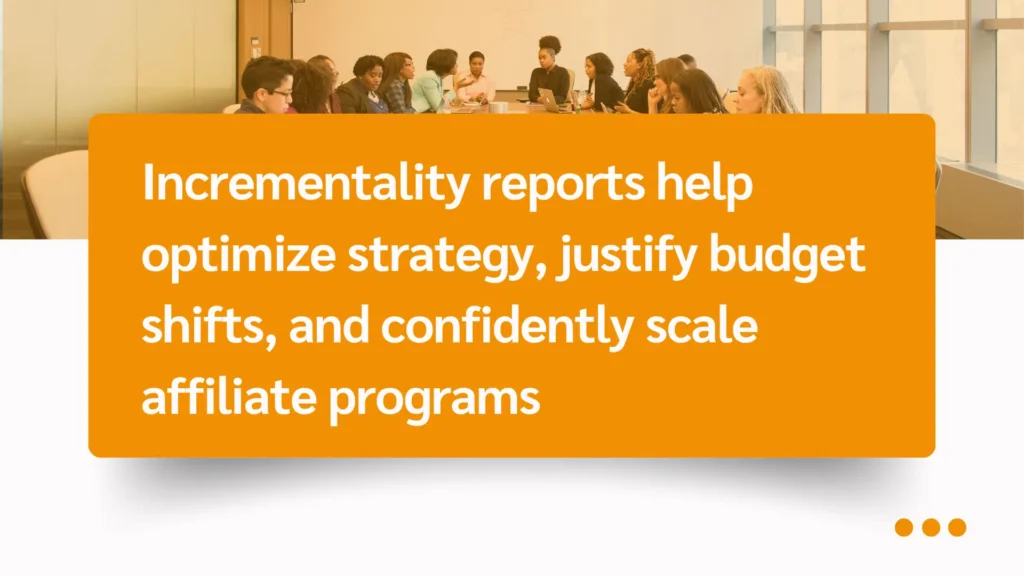 A group of professionals engaged in discussion around a conference table, with an orange overlay stating the importance of incrementality reports.
