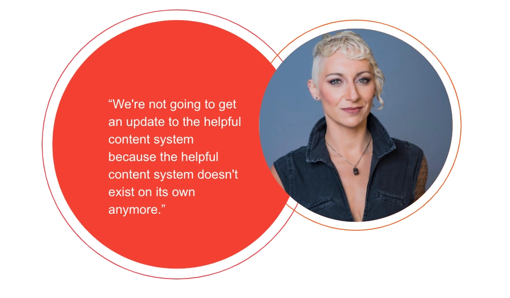 Lily Ray "we're going to get an updated system to the helpful content system because the helpful content system doesn't exist on its own anymore."
