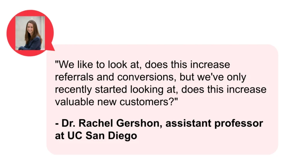 A quote from Dr. Rachel Gershon, UC San Diego assistant professor, discusses referrals, conversions, and customer value in business.