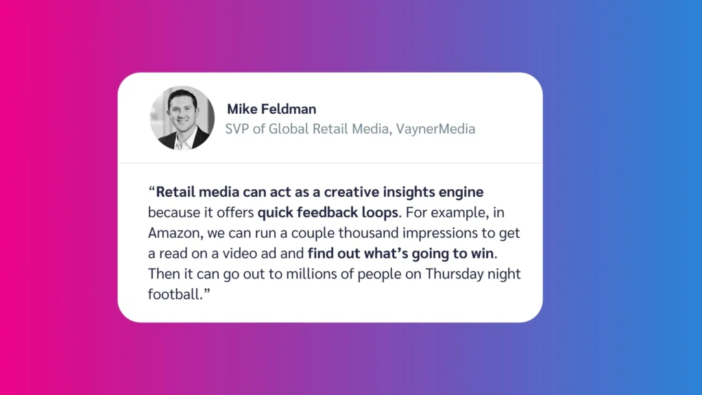A quote from Mike Feldman about the advantages of retail media analytics and quick feedback loops in advertising strategy.