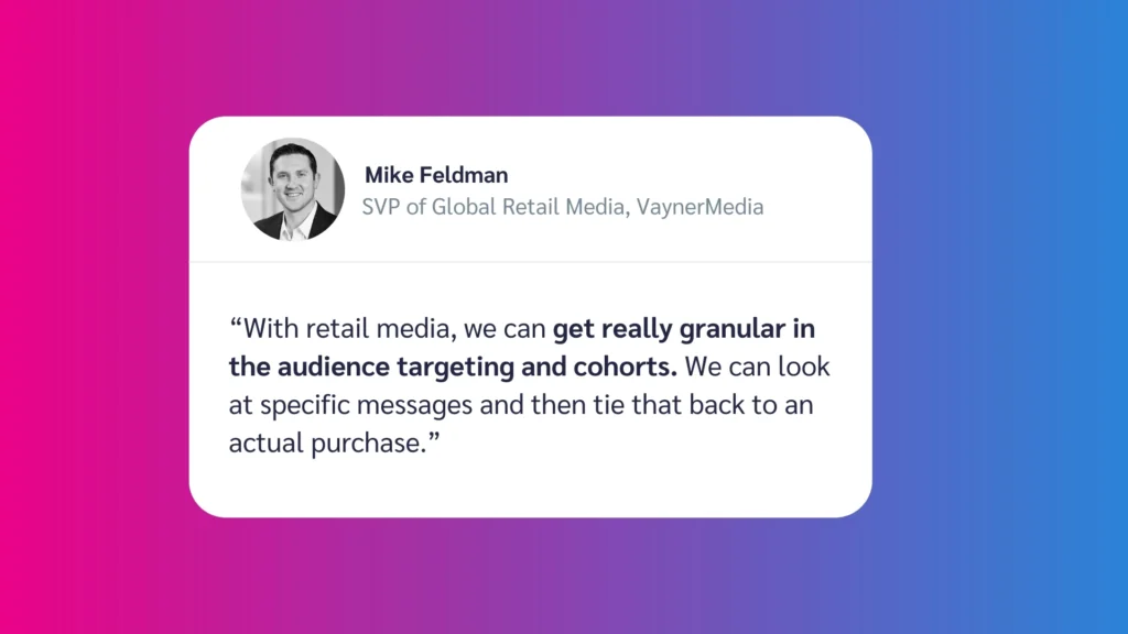 Quote by Mike Feldman, SVP at VaynerMedia, on enhancing audience targeting in retail media for effective messaging and purchases.