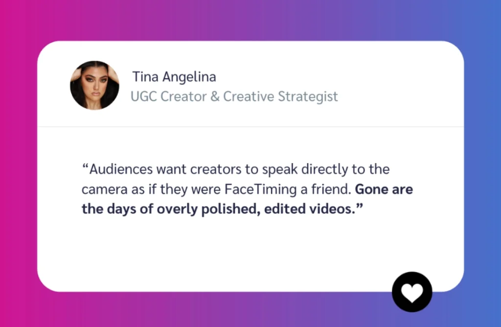A quote from Tina Angelina, UGC Creator and Creative Strategist, emphasizing the shift towards authentic, unpolished video content.
