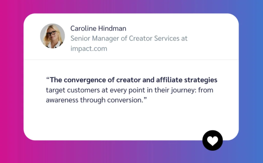 A quote from Caroline Hindman, Senior Manager at discoverimpact.wpenginepowered.com, discussing the synergy of creator and affiliate strategies in customer engagement.