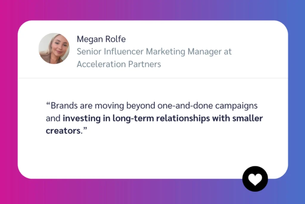 Quote from Megan Rolfe, Senior Influencer Marketing Manager, discussing brands investing in long-term relationships with smaller creators.