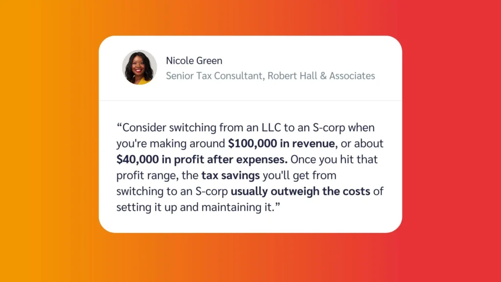 Quote from Nicole Green, Senior Tax Consultant, discussing tax benefits of switching from an LLC to an S-corp at certain revenue levels.