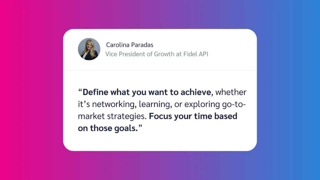 Quote from Carolina Paradas, VP of Growth at Fidel API, about defining goals in networking, learning, and market strategies.